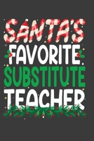 Santa's Favorite Substitute Teacher: Perfect 100 pages 6*9 Inch Notebook Lined Journal For Substitute Teacher. Cool Christmas Substitute Teacher Unique Gift. Cool Teacher Gift For This Christmas 1708352082 Book Cover