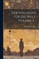 Der Philosoph Fur Die Welt, Volume 2... - Primary Source Edition 1021834211 Book Cover