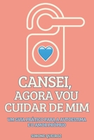 CANSEI, AGORA VOU CUIDAR DE MIM: UM GUIA PRÁTICO PARA A AUTOESTIMA E O AMOR PRÓPRIO (Portuguese Edition) B0FG2WMM6H Book Cover