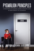 PYGMALION PRINCIPLES: A memoir on raising expectations And achievement in schools 1665505397 Book Cover