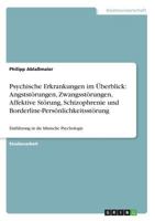 Psychische Erkrankungen im Überblick: Angststörungen, Zwangsstörungen, Affektive Störung, Schizophrenie und Borderline-Persönlichkeitsstörung: Einführung in die klinische Psychologie 3668479232 Book Cover