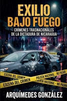 Exilio bajo fuego, Crímenes trasnacionales de la dictadura de Nicaragua (Spanish Edition) B0GYQNFB4N Book Cover