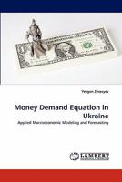 Money Demand Equation in Ukraine: Applied Macroeconomic Modeling and Forecasting 3838364910 Book Cover