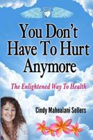 You Don't Have To Hurt Anymore 1463504853 Book Cover