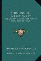 Sermons Ou Entretiens V1: Sur Les Plus Importantes Veritez De La Morale (1702) 1104904403 Book Cover