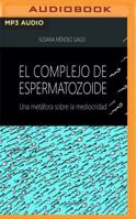 El complejo de espermatozoide: Una metafora sobre la mediocridad 1533229422 Book Cover