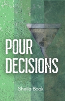 Pour Decisions 0997064250 Book Cover