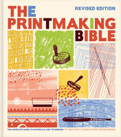 Printmaking Bible, Revised Edition: The Complete Guide to Materials and Techniques 1797221604 Book Cover