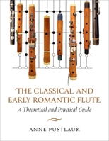 Classical and Early Romantic Flute : A Theoretical and Practical Guide 0197790917 Book Cover