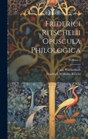 Friderici Ritschelii Opuscula Philologica; Volume 1 1022734091 Book Cover