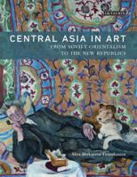 Central Asia in Art: From Soviet Orientalism to the New Republics 1784533521 Book Cover