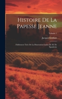 Histoire De La Papesse Jeanne: Fidèlement Tirée De La Dissertation Latine De M. De Spanheim; Volume 1 (French Edition) 1148454519 Book Cover