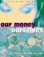 Our Money, Ourselves: Redesigning Your Relationship With Money : A Self-Help Guide 0814479995 Book Cover