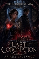 The Last Coronation: A dark royal romantasy of prophecy, forbidden bonds, dangerous magic, and a morally grey shadow heir (The Bloodline Vow) B0H4MJDBN1 Book Cover