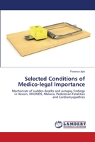 Selected Conditions of Medico-legal Importance: Mechanism of sudden deaths and autopsy findings in Heroin, HIV/AIDS, Malaria, Pedestrian Fatalities and Cardiomyopathies 3659404969 Book Cover