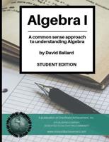 Algebra I (Student Edition) : A Common Sense Guide to Understanding Algebra 1986642615 Book Cover