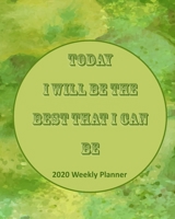 Today I Will Be The Best That I Can Be: 2020 Weekly Planner (Self-Management) 1675413851 Book Cover