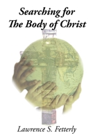 Searching for the Body of Christ: Christianity and Core Beliefs 1458362825 Book Cover