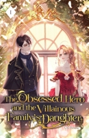 The Obsessed Hero and the Villainous Family's Daughter: Volume I B0BZF9DW3L Book Cover