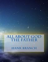 All About God The Father: God The Father 1500484377 Book Cover