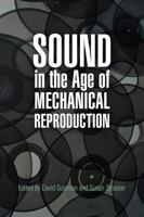 Sound in the Age of Mechanical Reproduction (Hagley Perspectives on Business and Culture) 0812222296 Book Cover