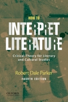 How to Interpret Literature: Critical Theory for Literary and Cultural Studies 0195334701 Book Cover