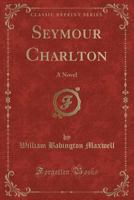Seymour Charlton: A Novel 1357234872 Book Cover