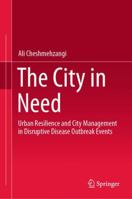 The City in Need : Urban Resilience and City Management in Disruptive Disease Outbreak Events 9811554862 Book Cover