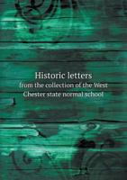 Historic Letters From the Collection of the West Chester State Normal School 1175538760 Book Cover