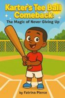 Karter's Tee Ball Comeback: The Magic of Never Giving Up B0G3KZ54HB Book Cover