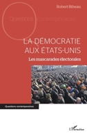 La démocratie aux Etats-Unis: Les mascarades électorales (Questions Contemporaines) (French Edition) 2343144672 Book Cover
