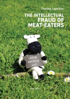 The Intellectual Fraud of Meat-Eaters 2315011426 Book Cover