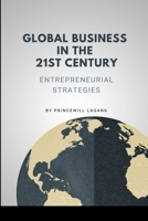 Global Business in the 21st Century: Entrepreneurial Strategies 620703483X Book Cover