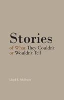 Stories of What They Couldn't or Wouldn't Tell 1490740767 Book Cover