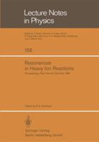 Lecture Notes in Physics: Resonances in Heavy Ion Reactions (Lecture notes in physics) 3540114874 Book Cover
