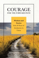 Courage for the Forward Path: Wisdom and Stories from 30 Years of the Journey in Christ 0228867797 Book Cover