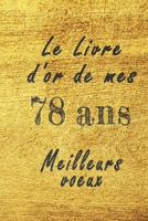 Le Livre d'Or de mes 78 ans meilleurs voeux carnet de note: Carnet de note pour un anniversaire sp�cial 78 ans, cadeaux pour un ami, une amie, un coll�gue ou un coll�gue, quelqu'un de la famille, Id�e B084DGNJ8B Book Cover