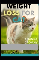 Weight Loss For Cat B08ZDS514Y Book Cover