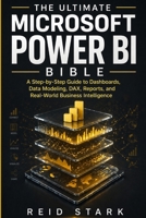 THE ULTIMATE MICROSOFT POWER BI BIBLE: A Step-by-Step Guide to Dashboards, Data Modeling, DAX, Reports, and Real-World Business Intelligence B0GY4ZBQYD Book Cover