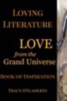 Loving Literature ~ LOVE from the Grand Universe ~ Book of Inspiration 1364443732 Book Cover