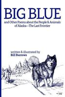 Big Blue: And Other Poems about the People and Animals of Alaska--The Last Frontier. 1790618487 Book Cover