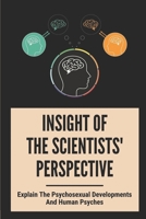 Insight Of The Scientists' Perspective: Explain The Psychosexual Developments And Human Psyches: The Purpose Of Human Life B097XH56KR Book Cover