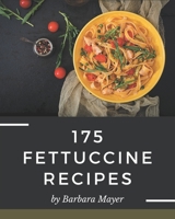 175 Fettuccine Recipes: Best-ever Fettuccine Cookbook for Beginners B08P4QGQQ5 Book Cover