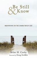 Be Still & Know: Meditations on the Character of God 1449710913 Book Cover