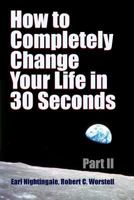 How to Completely Change Your Life in 30 Seconds - Part II 1387055135 Book Cover
