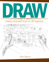 Draw: Teach Yourself How in 30 Imaginative and Effective Lessons 1440341540 Book Cover