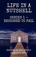 Life In A Nutshell: Designed To Fail 1723009504 Book Cover