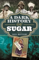 A Dark History of Sugar 1526783657 Book Cover