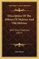 Description Of The Abbeys Of Melrose And Old Melrose: With Their Traditions 1104116820 Book Cover