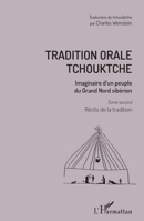 Tradition orale tchouktche: Imaginaire d'un peuple du Grand Nord sibérien Tome second : récits de la tradition (French Edition) 2343144850 Book Cover